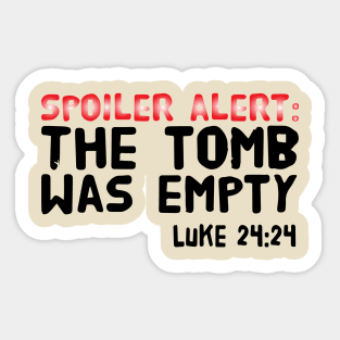 SPOILER ALERT: THE TOMB WAS EMPTY LUKE 24:24 Sticker